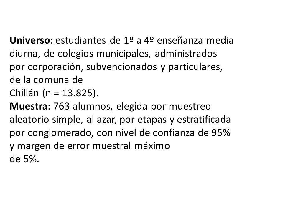 Universo: estudiantes de 1º a 4º enseñanza media diurna, de colegios municipales, administrados por corporación, subvencionados y particulares, de la comuna de