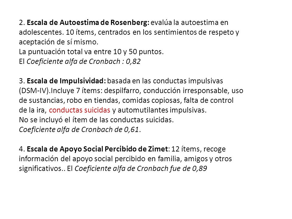 2. Escala de Autoestima de Rosenberg: evalúa la autoestima en adolescentes. 10 ítems, centrados en los sentimientos de respeto y aceptación de sí mismo.