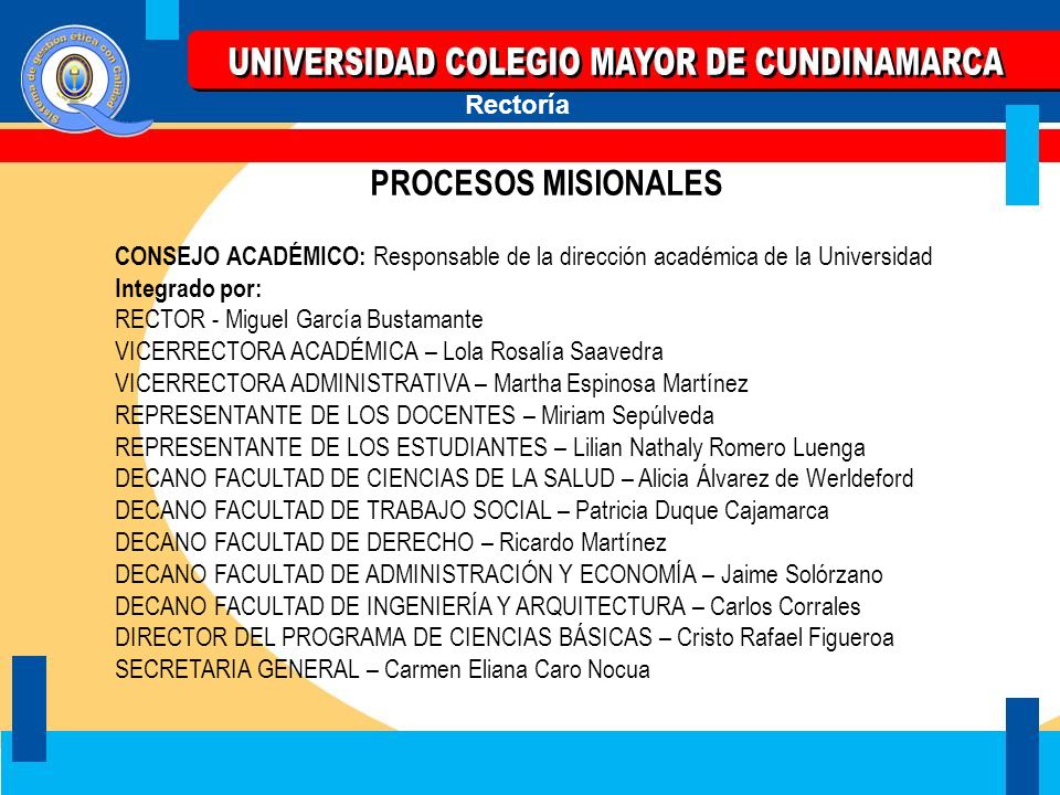 PROCESOS MISIONALES CONSEJO ACADÉMICO: Responsable de la dirección académica de la Universidad. Integrado por: