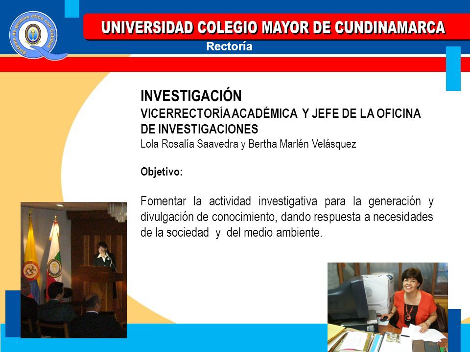 INVESTIGACIÓN VICERRECTORÍA ACADÉMICA Y JEFE DE LA OFICINA DE INVESTIGACIONES. Lola Rosalía Saavedra y Bertha Marlén Velásquez.