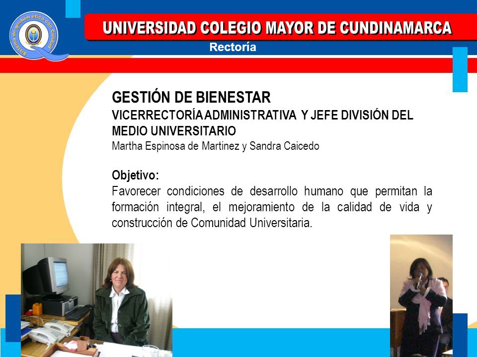GESTIÓN DE BIENESTAR VICERRECTORÍA ADMINISTRATIVA Y JEFE DIVISIÓN DEL MEDIO UNIVERSITARIO. Martha Espinosa de Martinez y Sandra Caicedo.