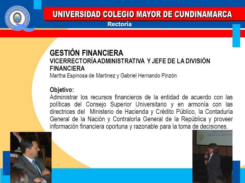 GESTIÓN FINANCIERA VICERRECTORÍA ADMINISTRATIVA Y JEFE DE LA DIVISIÓN FINANCIERA. Martha Espinosa de Martinez y Gabriel Hernando Pinzón.