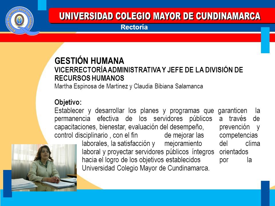 GESTIÓN HUMANA VICERRECTORÍA ADMINISTRATIVA Y JEFE DE LA DIVISIÓN DE RECURSOS HUMANOS. Martha Espinosa de Martinez y Claudia Bibiana Salamanca.