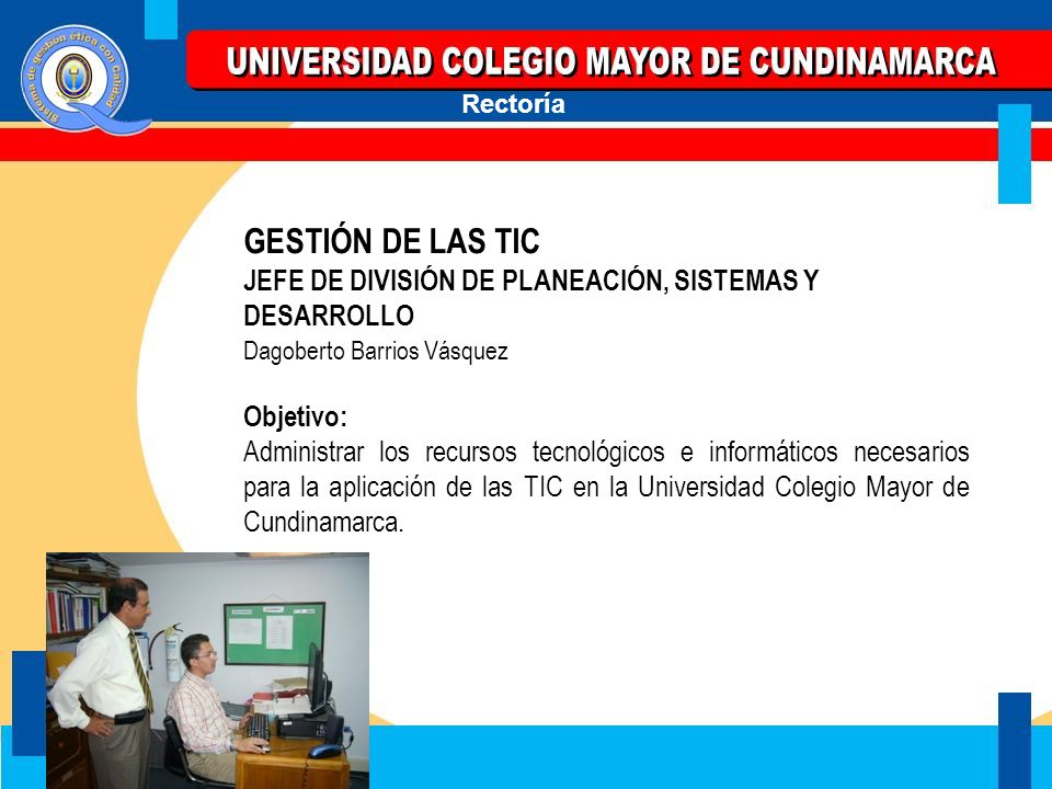 GESTIÓN DE LAS TIC JEFE DE DIVISIÓN DE PLANEACIÓN, SISTEMAS Y DESARROLLO. Dagoberto Barrios Vásquez.