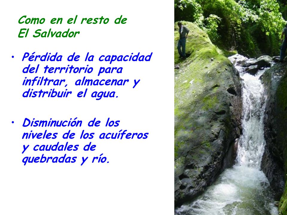 Como en el resto de El Salvador. Pérdida de la capacidad del territorio para infiltrar, almacenar y distribuir el agua.