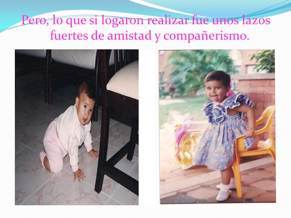 Pero, lo que si logaron realizar fue unos lazos fuertes de amistad y compañerismo.