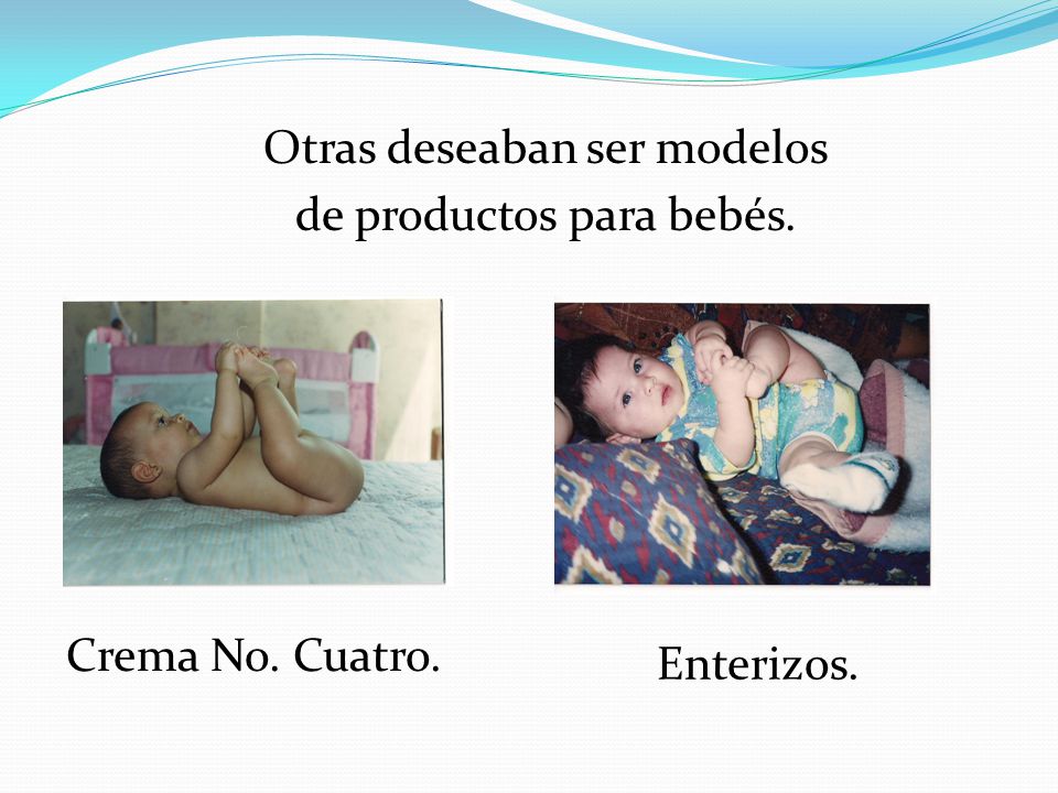 Otras deseaban ser modelos de productos para bebés.
