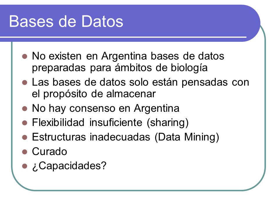 Bases de Datos No existen en Argentina bases de datos preparadas para ámbitos de biología.