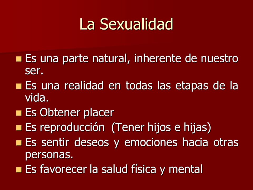 La Sexualidad Es una parte natural, inherente de nuestro ser.