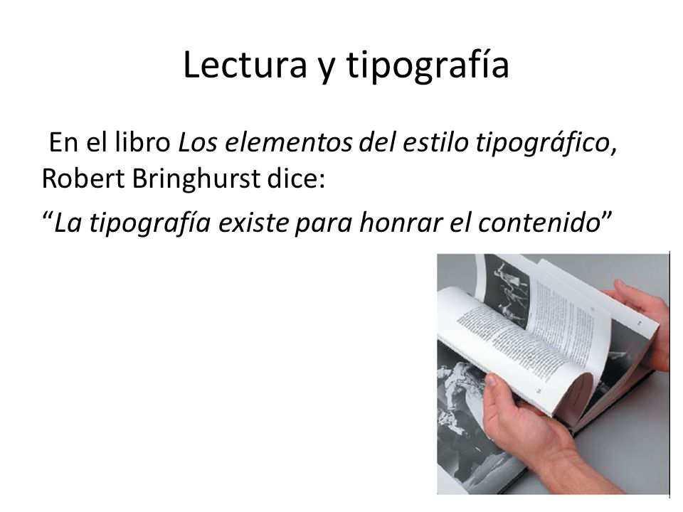 Lectura y tipografía En el libro Los elementos del estilo tipográfico, Robert Bringhurst dice: La tipografía existe para honrar el contenido