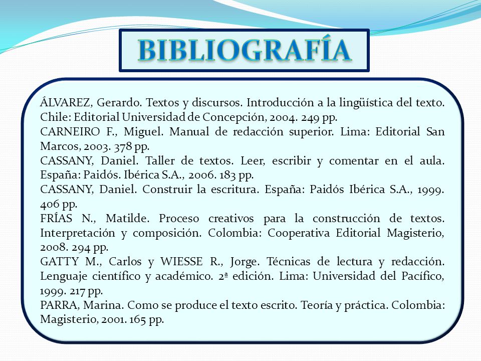 BIBLIOGRAFÍA ÁLVAREZ, Gerardo. Textos y discursos. Introducción a la lingüística del texto. Chile: Editorial Universidad de Concepción, pp.