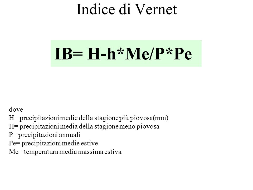 Indice di Vernet dove H= precipitazioni medie della stagione più piovosa(mm) H= precipitazioni media della stagione meno piovosa.