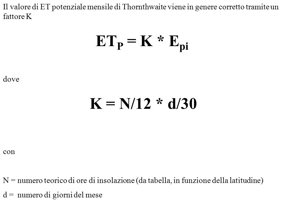 Il valore di ET potenziale mensile di Thornthwaite viene in genere corretto tramite un fattore K ETP = K * Epi