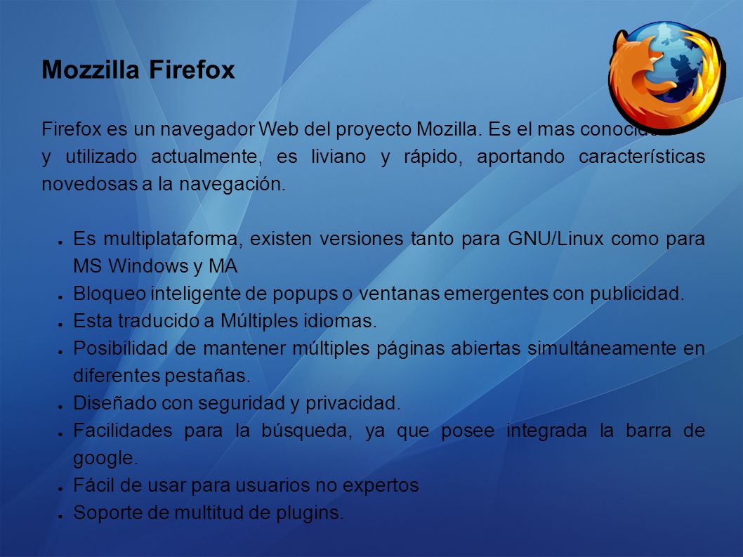 Mozzilla Firefox Firefox es un navegador Web del proyecto Mozilla. Es el mas conocido.