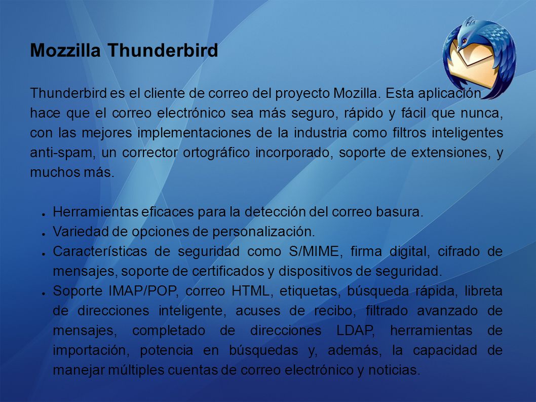 Mozzilla Thunderbird Thunderbird es el cliente de correo del proyecto Mozilla. Esta aplicación.