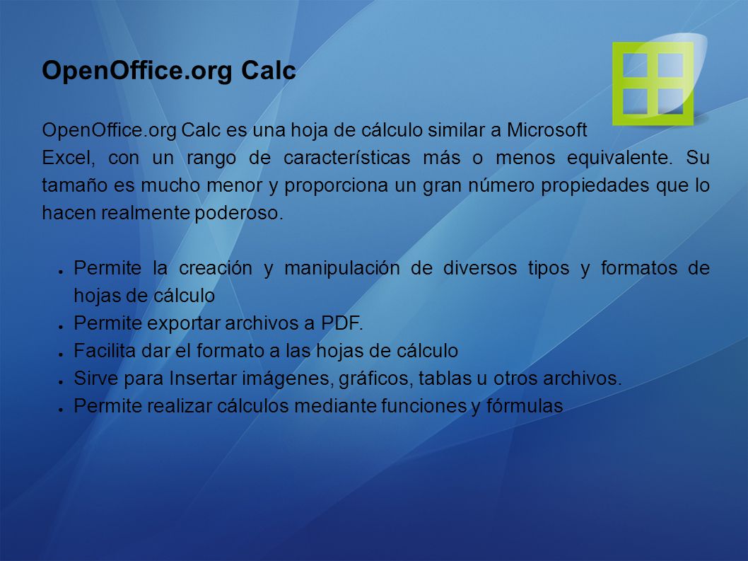 OpenOffice.org Calc OpenOffice.org Calc es una hoja de cálculo similar a Microsoft.