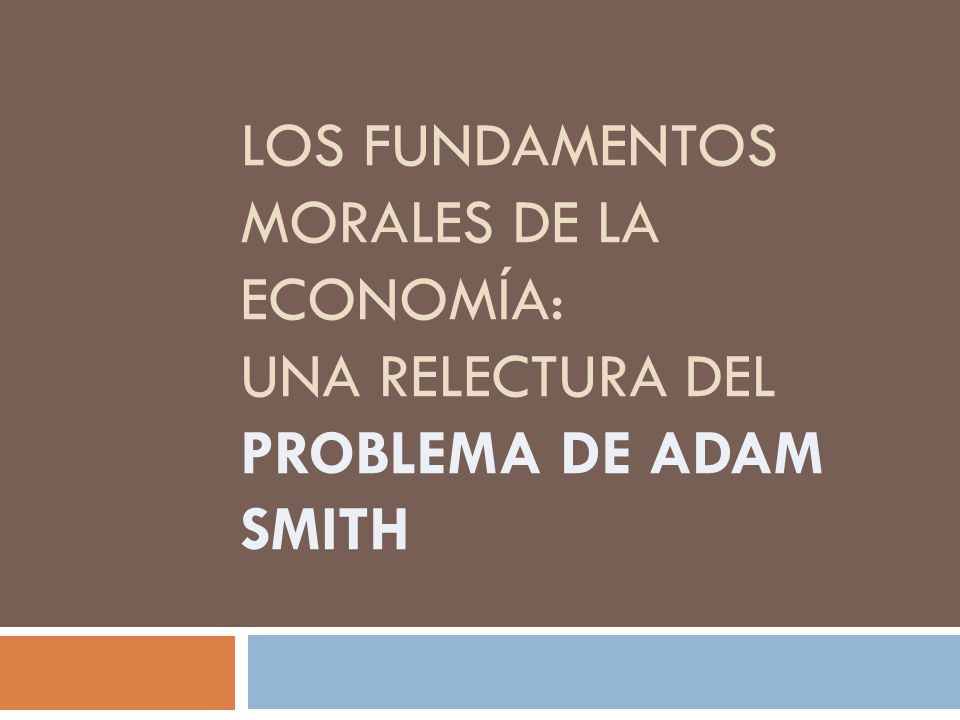Los fundamentos morales de la economía: una relectura del problema de adam smith