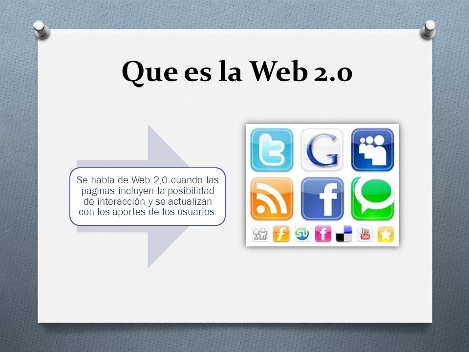 Que es la Web 2.0 Se habla de Web 2,0 cuando las paginas incluyen la posibilidad de interacción y se actualizan con los aportes de los usuarios.