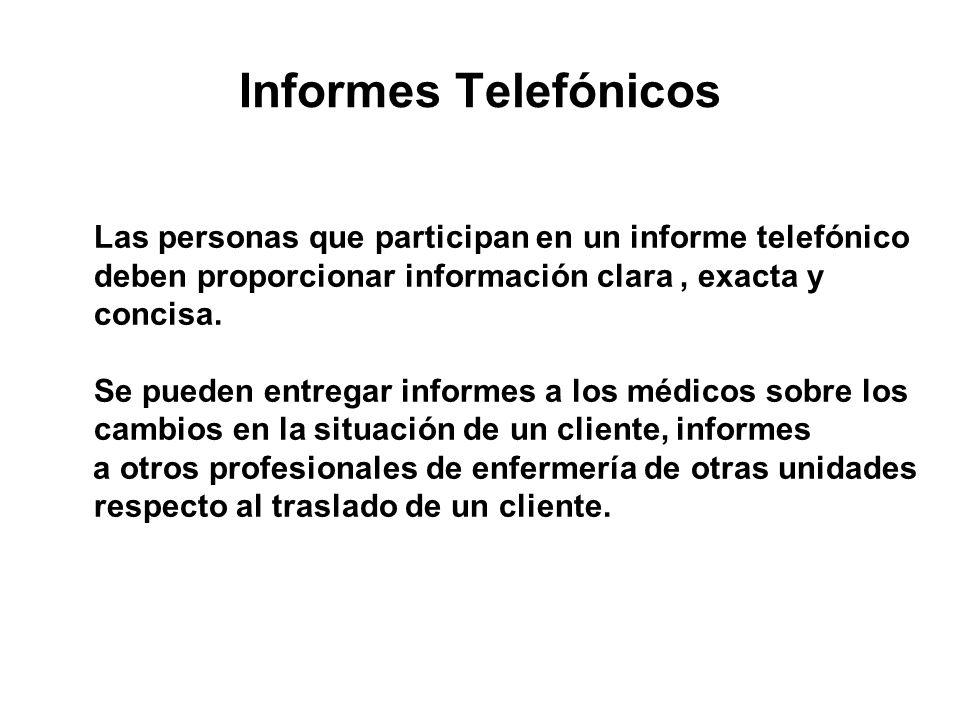 Informes Telefónicos Las personas que participan en un informe telefónico deben proporcionar información clara , exacta y concisa.