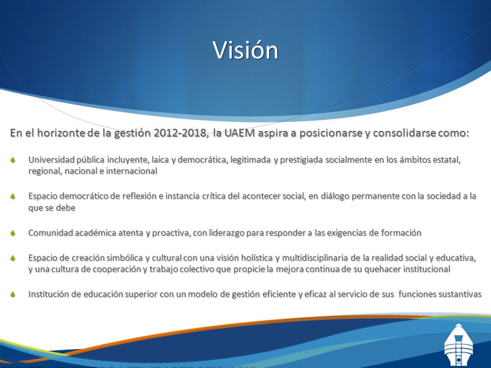 Visión En el horizonte de la gestión , la UAEM aspira a posicionarse y consolidarse como: