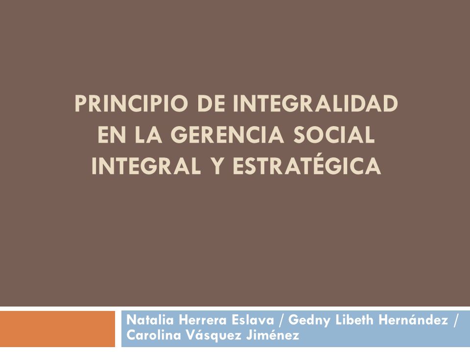PRINCIPIO DE INTEGRALIDAD EN LA GERENCIA SOCIAL INTEGRAL Y ESTRATÉGICA