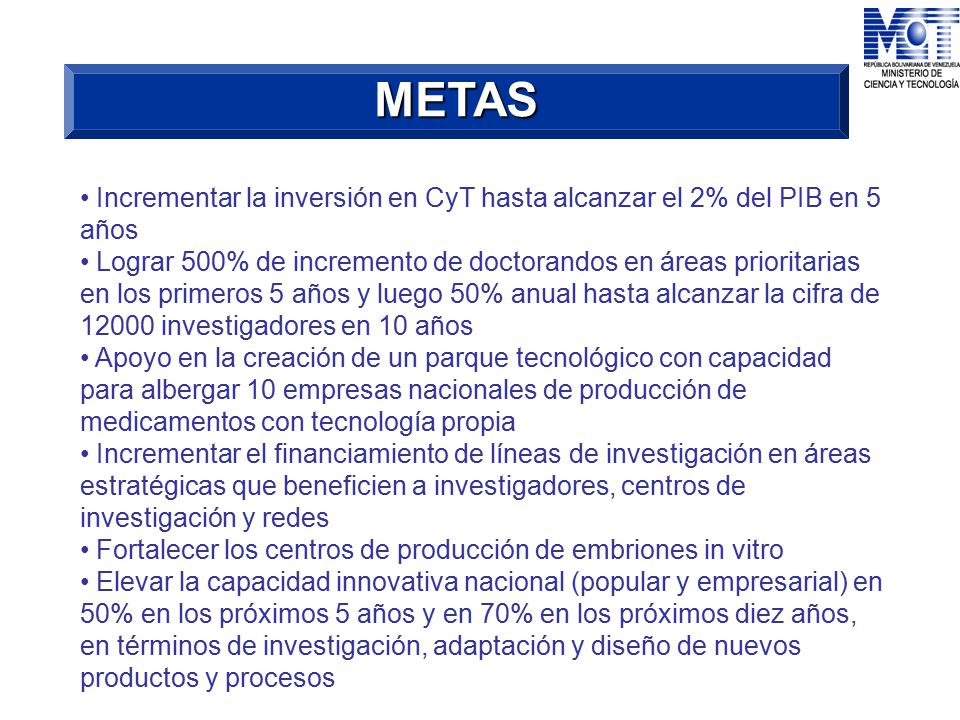 METAS Incrementar la inversión en CyT hasta alcanzar el 2% del PIB en 5 años.