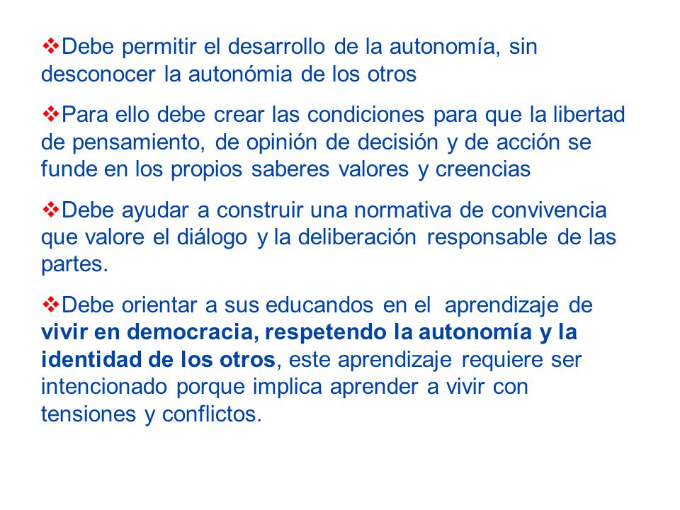 Debe permitir el desarrollo de la autonomía, sin desconocer la autonómia de los otros
