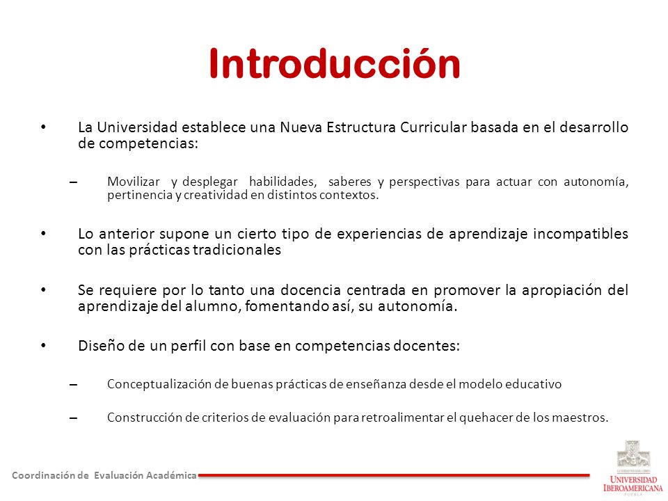 Introducción La Universidad establece una Nueva Estructura Curricular basada en el desarrollo de competencias: