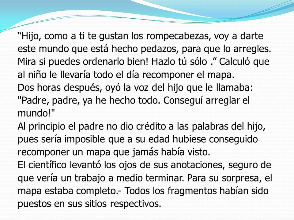 Hijo, como a ti te gustan los rompecabezas, voy a darte