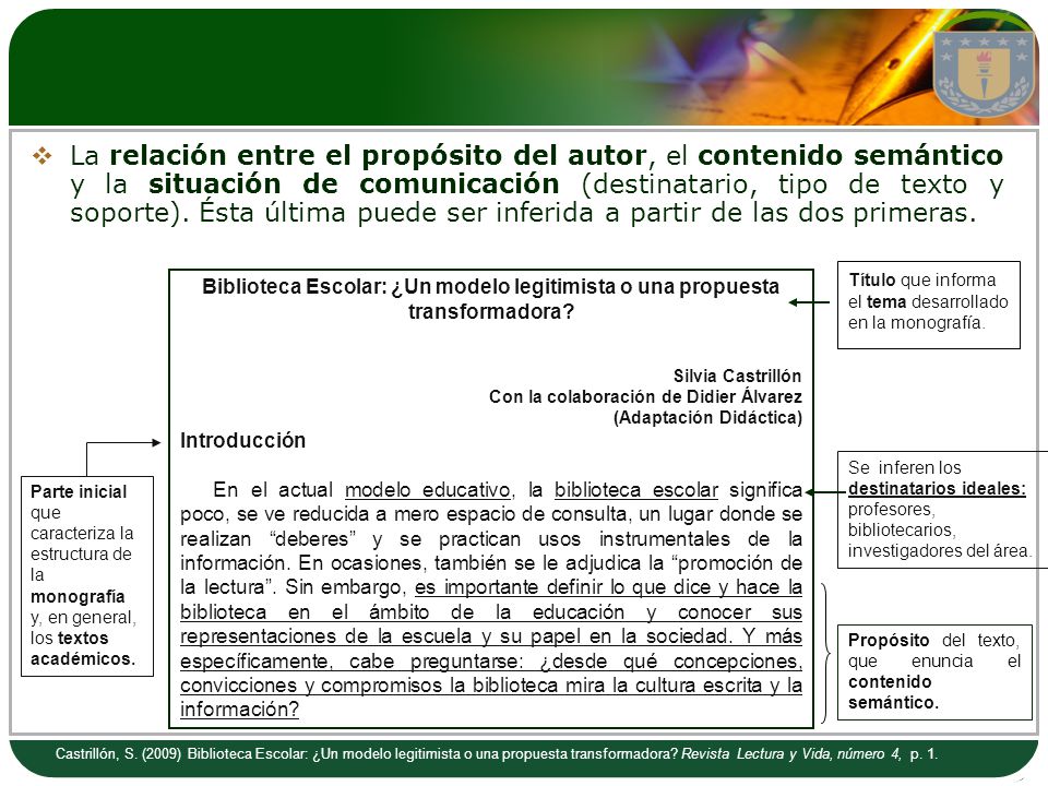 La relación entre el propósito del autor, el contenido semántico y la situación de comunicación (destinatario, tipo de texto y soporte). Ésta última puede ser inferida a partir de las dos primeras.