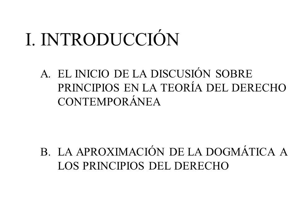 I. INTRODUCCIÓN A. EL INICIO DE LA DISCUSIÓN SOBRE PRINCIPIOS EN LA TEORÍA DEL DERECHO CONTEMPORÁNEA.