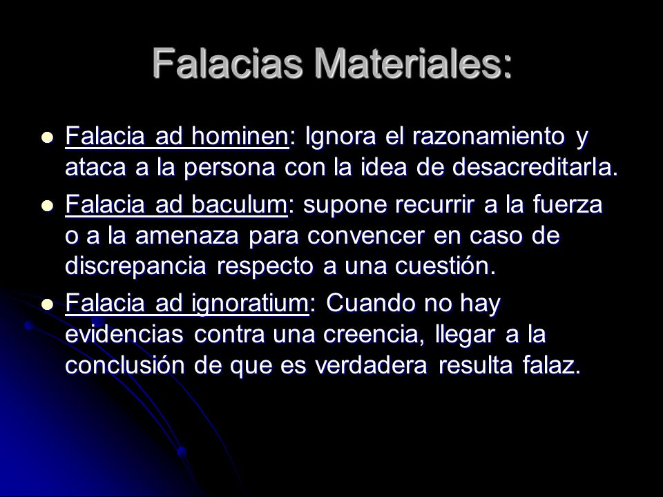 Falacias Materiales: Falacia ad hominen: Ignora el razonamiento y ataca a la persona con la idea de desacreditarla.