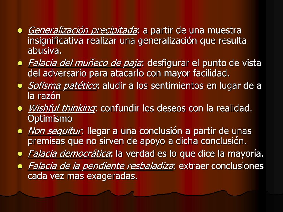 Generalización precipitada: a partir de una muestra insignificativa realizar una generalización que resulta abusiva.