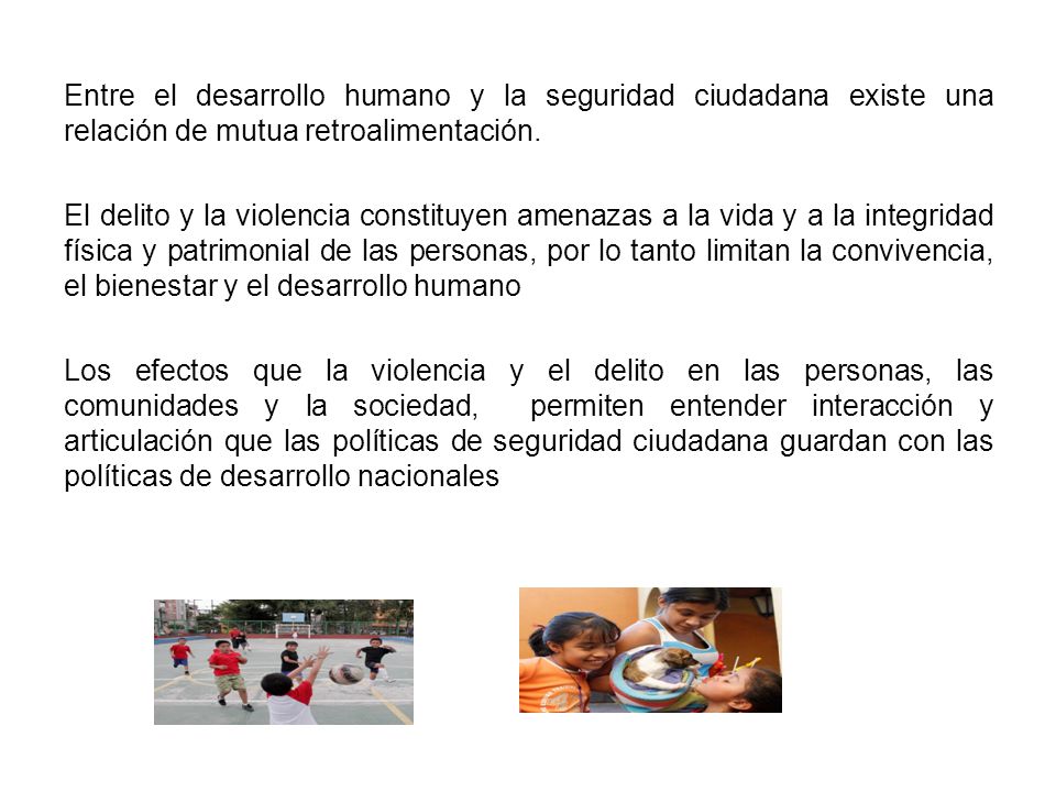 Entre el desarrollo humano y la seguridad ciudadana existe una relación de mutua retroalimentación.
