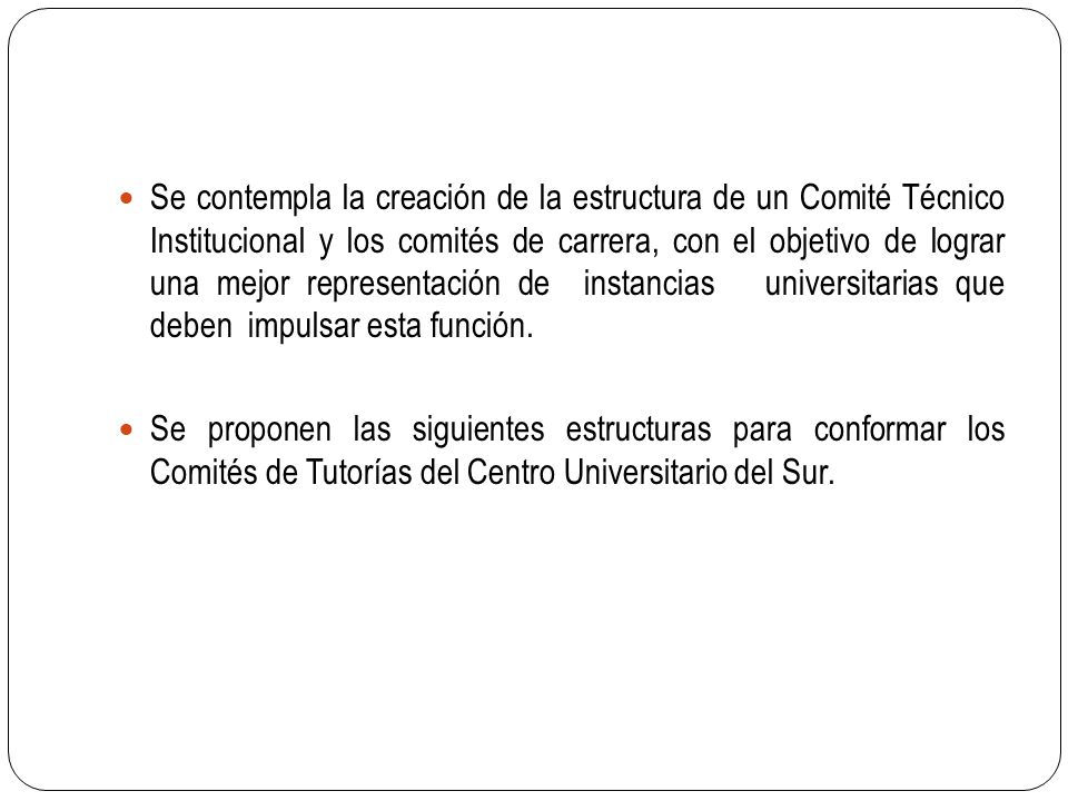 Se contempla la creación de la estructura de un Comité Técnico Institucional y los comités de carrera, con el objetivo de lograr una mejor representación de instancias universitarias que deben impulsar esta función.