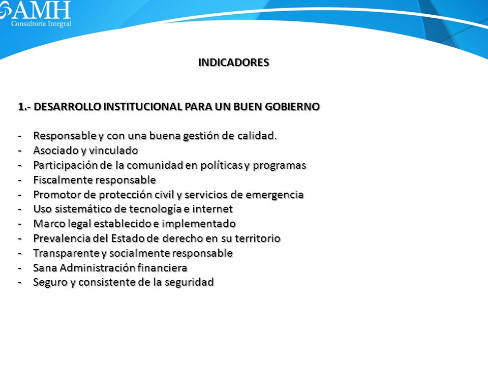 INDICADORES 1.- DESARROLLO INSTITUCIONAL PARA UN BUEN GOBIERNO. Responsable y con una buena gestión de calidad.