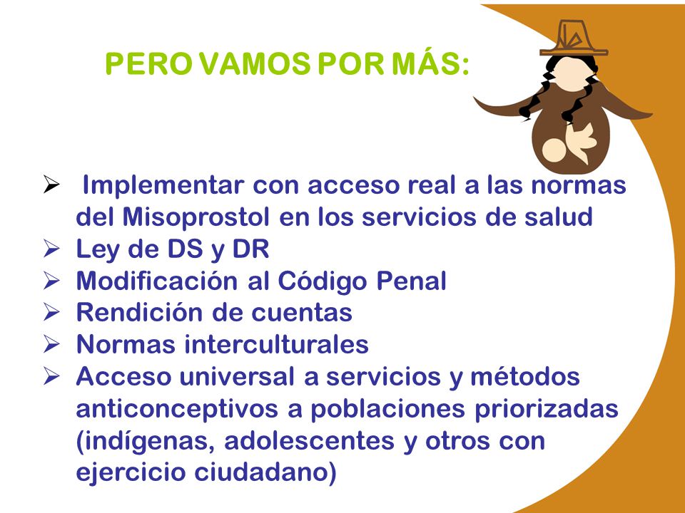 PERO VAMOS POR MÁS: Implementar con acceso real a las normas del Misoprostol en los servicios de salud.