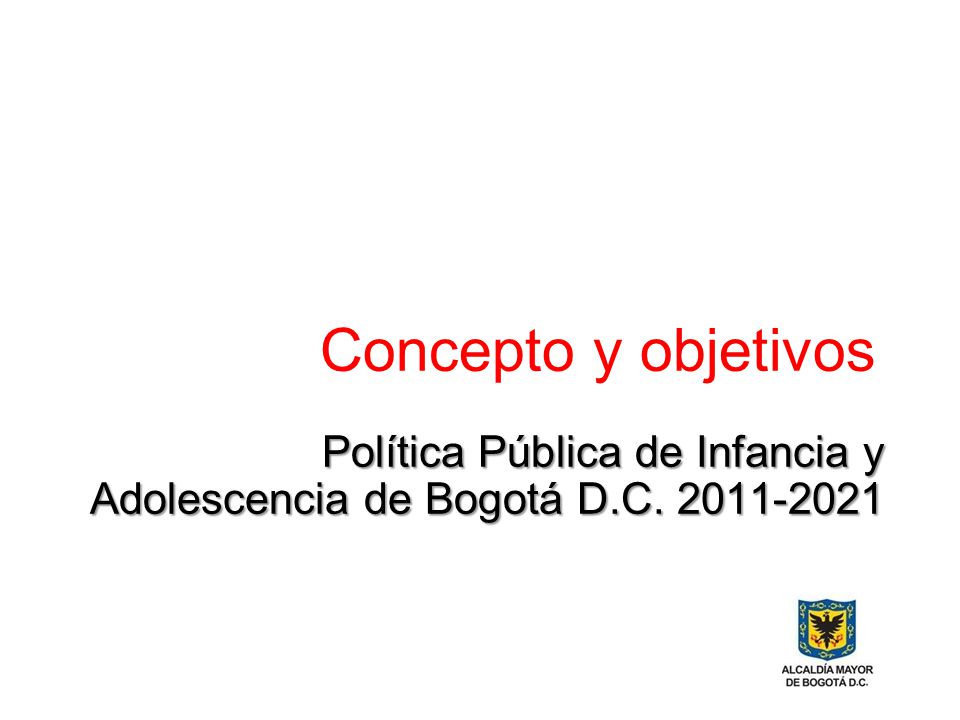 Concepto y objetivos Política Pública de Infancia y Adolescencia de Bogotá D.C