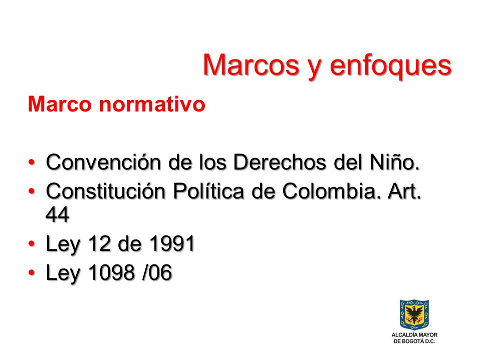 Marcos y enfoques Marco normativo Convención de los Derechos del Niño.