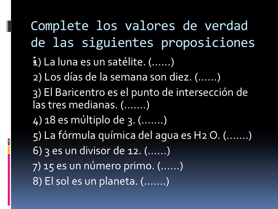 Complete los valores de verdad de las siguientes proposiciones :