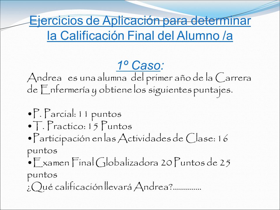 Ejercicios de Aplicación para determinar la Calificación Final del Alumno /a