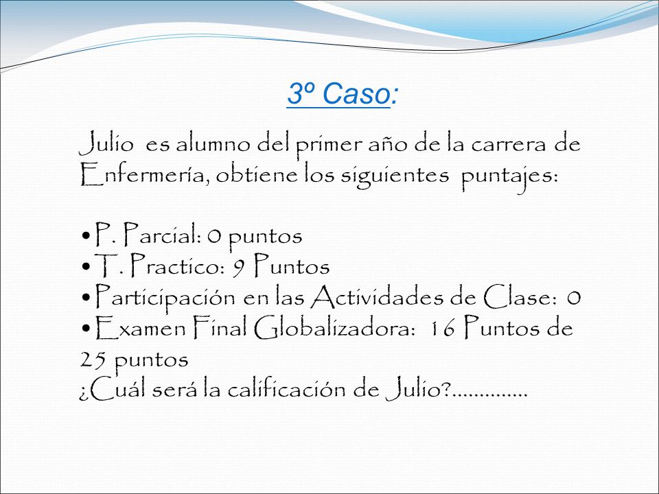 3º Caso: Julio es alumno del primer año de la carrera de Enfermería, obtiene los siguientes puntajes: