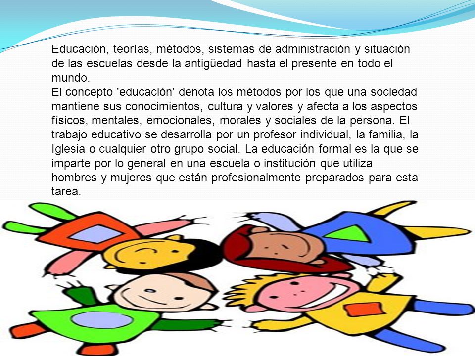Educación, teorías, métodos, sistemas de administración y situación de las escuelas desde la antigüedad hasta el presente en todo el mundo.