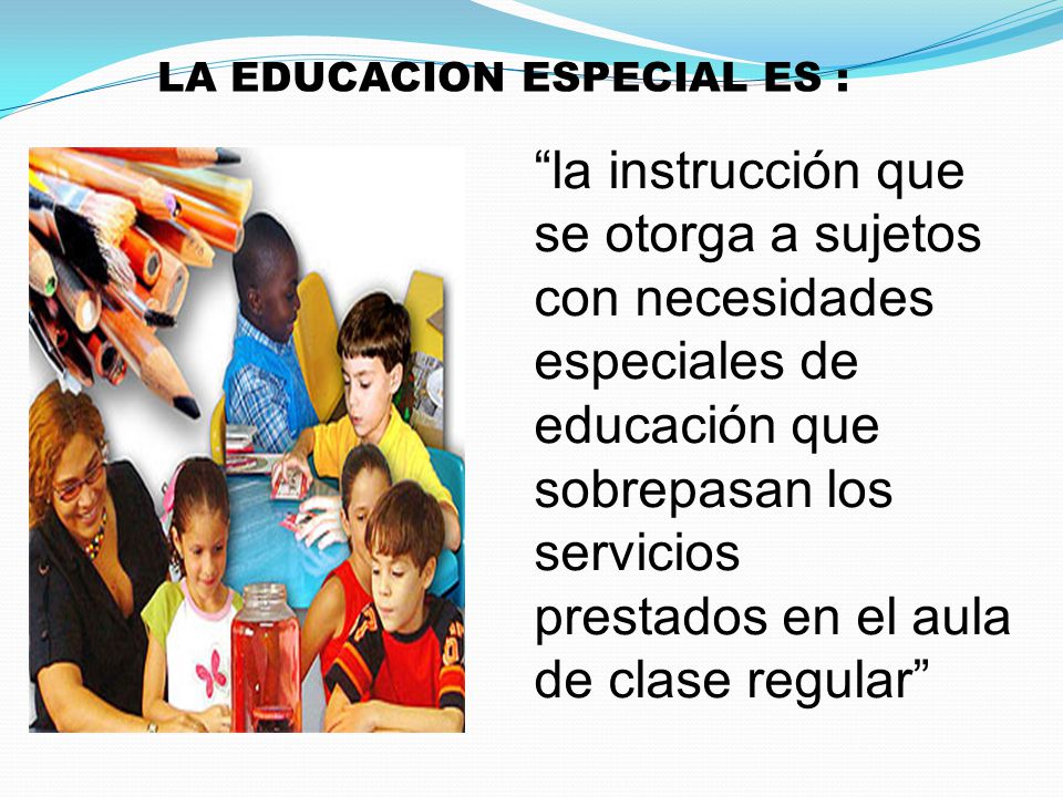 la instrucción que se otorga a sujetos con necesidades