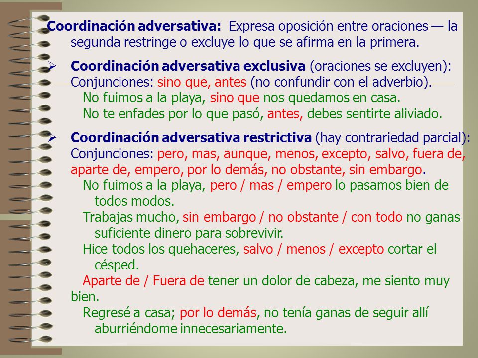 Coordinación adversativa: Expresa oposición entre oraciones — la segunda restringe o excluye lo que se afirma en la primera.
