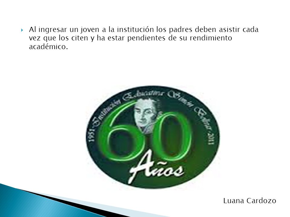 Al ingresar un joven a la institución los padres deben asistir cada vez que los citen y ha estar pendientes de su rendimiento académico.