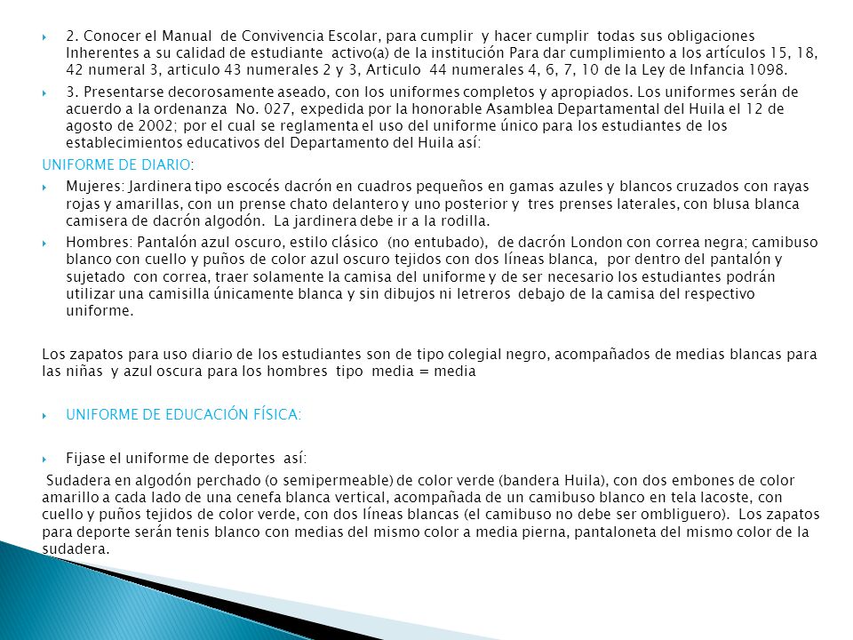 2. Conocer el Manual de Convivencia Escolar, para cumplir y hacer cumplir todas sus obligaciones Inherentes a su calidad de estudiante activo(a) de la institución Para dar cumplimiento a los artículos 15, 18, 42 numeral 3, articulo 43 numerales 2 y 3, Articulo 44 numerales 4, 6, 7, 10 de la Ley de Infancia 1098.
