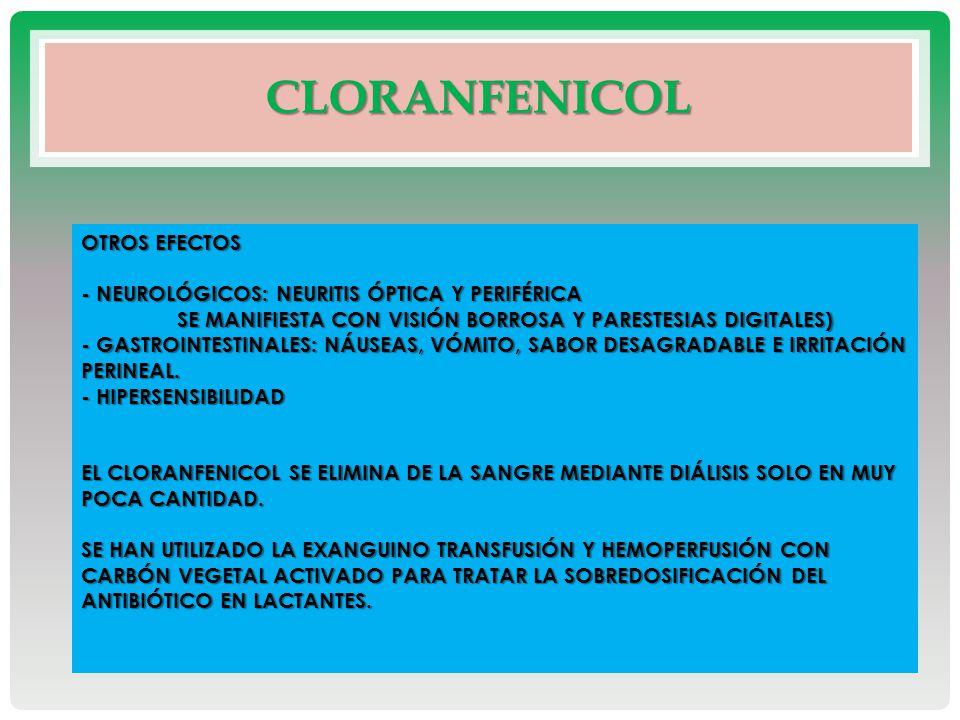 CloraNfenicol OTROS EFECTOS - NEUROLÓGICOS: NEURITIS ÓPTICA Y PERIFÉRICA.
