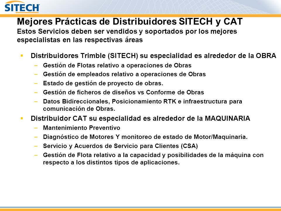 Mejores Prácticas de Distribuidores SITECH y CAT Estos Servicios deben ser vendidos y soportados por los mejores especialistas en las respectivas áreas