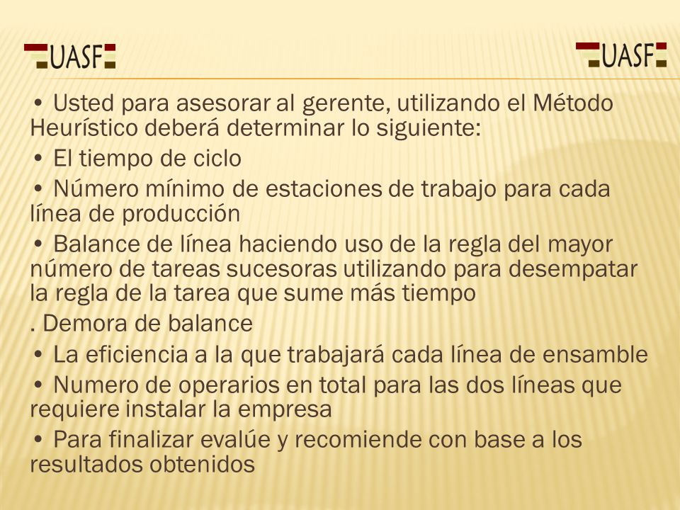 • Usted para asesorar al gerente, utilizando el Método Heurístico deberá determinar lo siguiente: